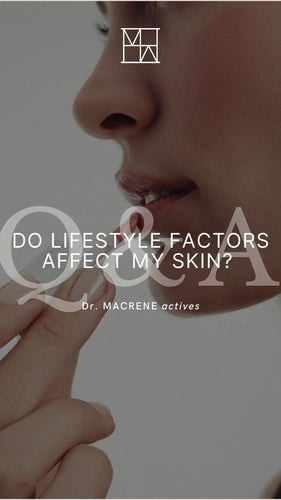 Ask Dr. Macrene: What Lifestyle Factors Play the Biggest Role in Skin Aging?