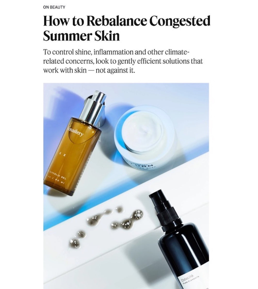 The New York Times Style Magazine: How to Rebalance Congested Summer Skin