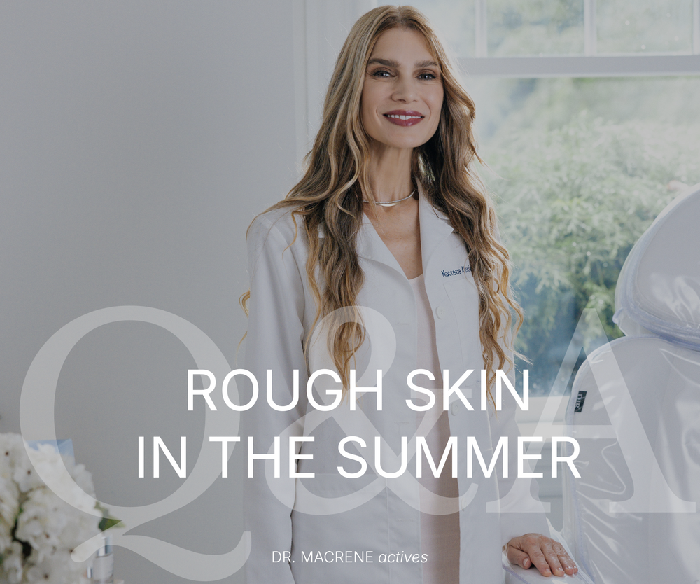 Ask Dr. Macrene: Combat Rough Summer Skin