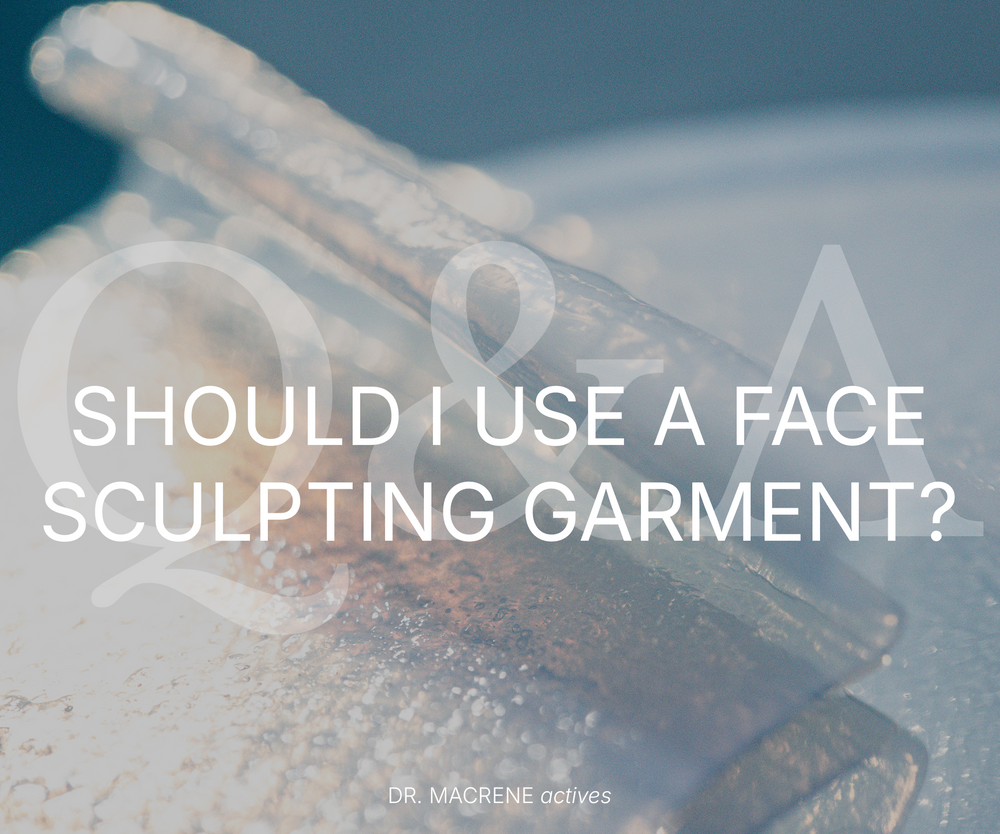Ask Dr. Macrene: Should I wear a face sculpting garment?