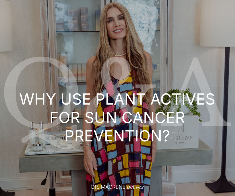 Ask Dr. Macrene: Why Use Plant Actives for Sun Damage Prevention?