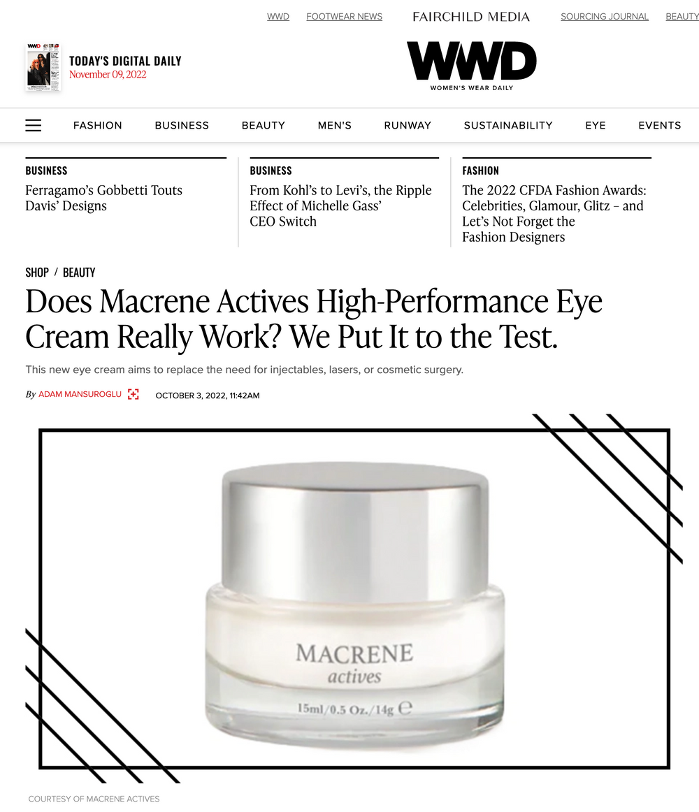 Women's Wear Daily Puts the Macrene Actives High Performance Eye Cream to the test! Editors impressed with results. 